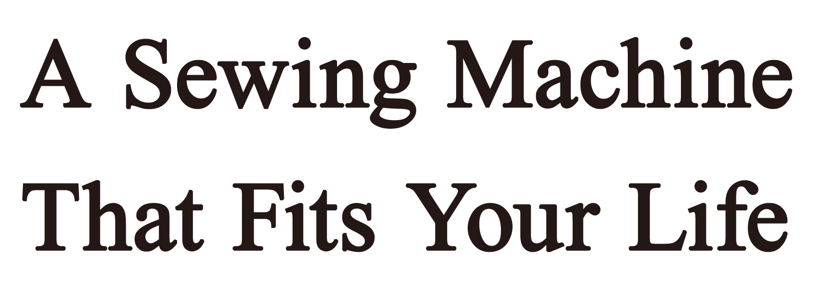 A Sewing Machine That Fits Your Life