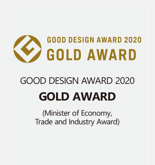 GOOD DESIGN AWARD 2020 GOLD AWARD (Minister of Economy,Trade and Industry Award)